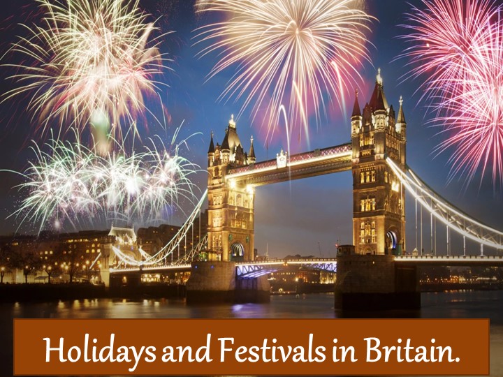 Holidays and Festivals in Britain. - Учебники, Презентации и Подготовка к Экзаменам для Школьников на Klass-Uchebnik.com