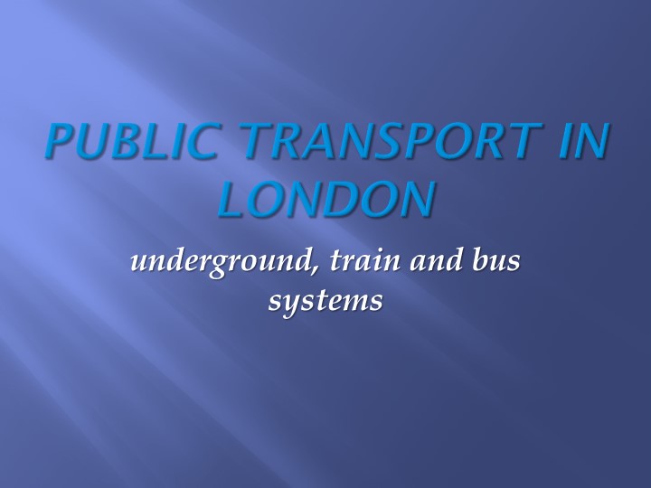 Презентация по английскому языку на тему "Public transport in London" - Учебники, Презентации и Подготовка к Экзаменам для Школьников на Klass-Uchebnik.com