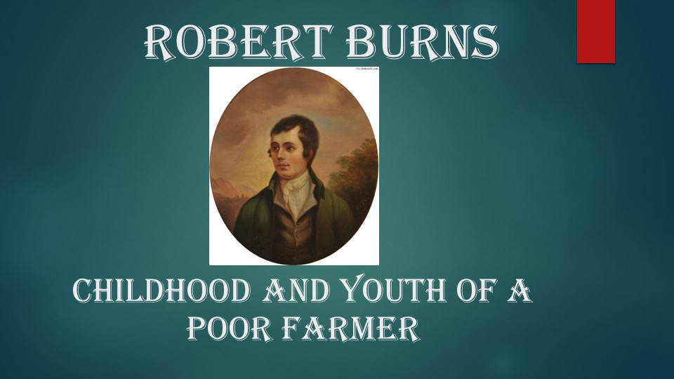 Robert Burns. Childhood and youth of a poor farmer Учебники, Презентации и Подготовка к Экзаменам для Школьников на Klass-Uchebnik.com