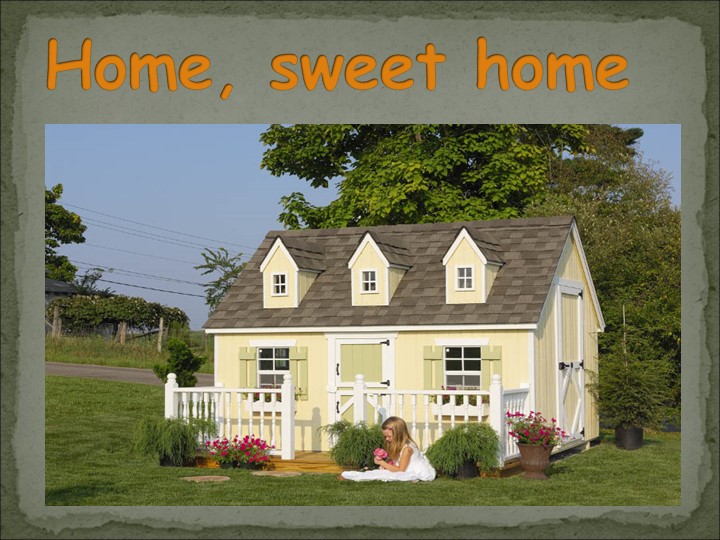 Презентация по английскому языку на тему "Home, sweet home" Учебники, Презентации и Подготовка к Экзаменам для Школьников на Klass-Uchebnik.com