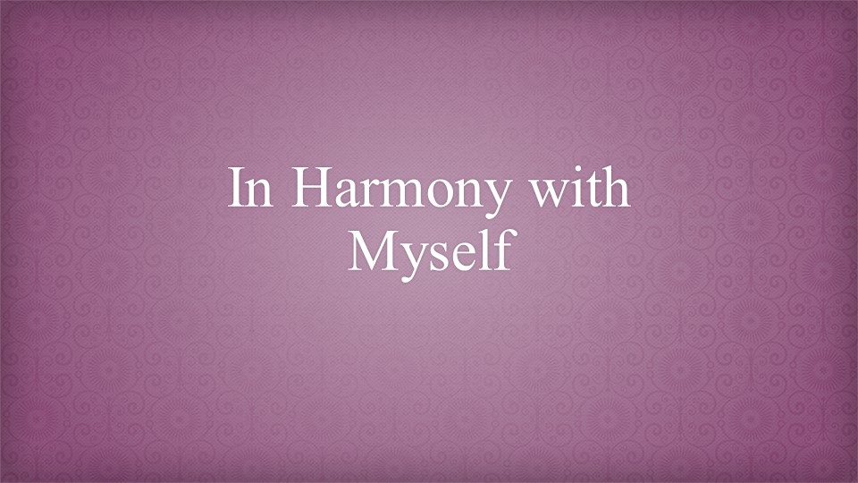 Презентация на тему "In harmony with myself" - Учебники, Презентации и Подготовка к Экзаменам для Школьников на Klass-Uchebnik.com