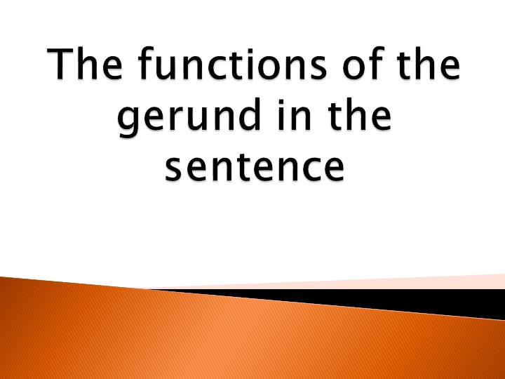 Презентация : "Герундий и его роль в предложении" Учебники, Презентации и Подготовка к Экзаменам для Школьников на Klass-Uchebnik.com