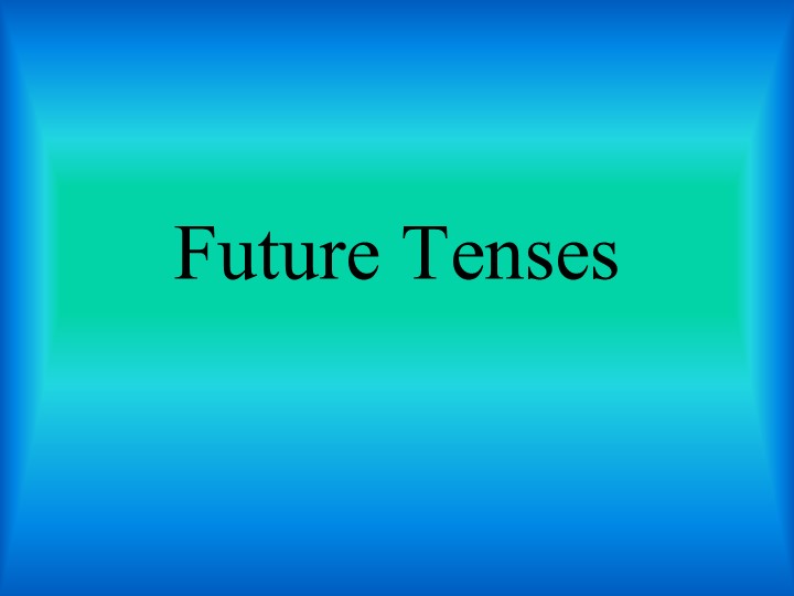 Презентация по английскому языку Future Tenses - Учебники, Презентации и Подготовка к Экзаменам для Школьников на Klass-Uchebnik.com