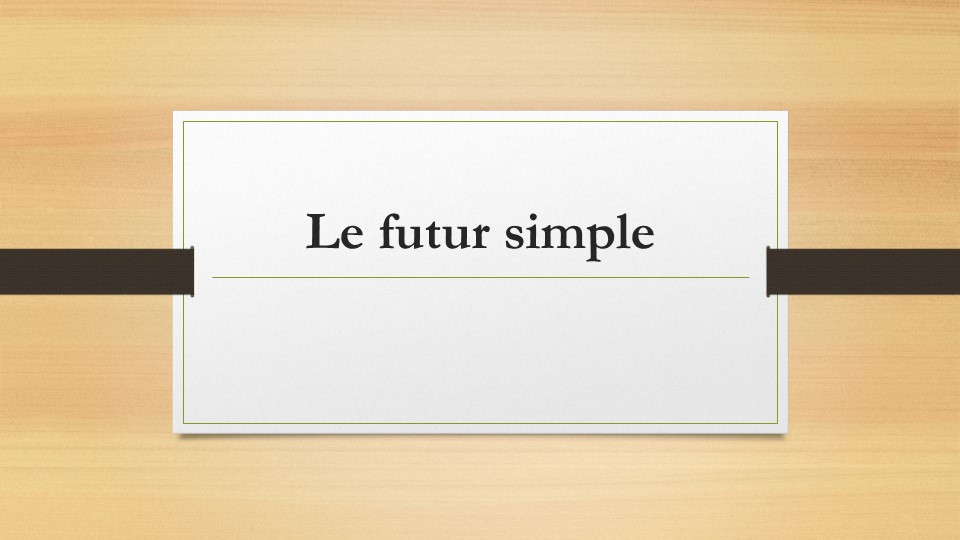 Le futur simple во французском языке - Учебники, Презентации и Подготовка к Экзаменам для Школьников на Klass-Uchebnik.com