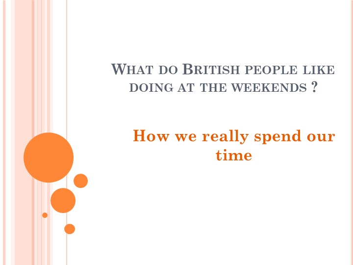 Презентация на тему "What do British people like doing at the weekends?" - Учебники, Презентации и Подготовка к Экзаменам для Школьников на Klass-Uchebnik.com