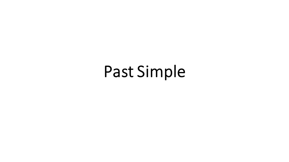 Презентация по английскому языку "Past Simple" - Учебники, Презентации и Подготовка к Экзаменам для Школьников на Klass-Uchebnik.com
