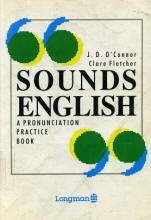 Sounds English. A Pronunciation Practice Course - J.D. O’Connor & Clare Fletcher - Учебники, Презентации и Подготовка к Экзаменам для Школьников на Klass-Uchebnik.com