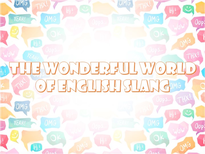 "The wonderful world of english slang" Учебники, Презентации и Подготовка к Экзаменам для Школьников на Klass-Uchebnik.com