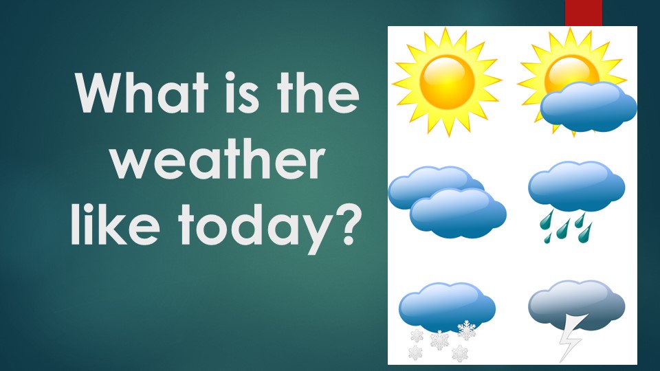 Презентация "What is the weather like today?" - Учебники, Презентации и Подготовка к Экзаменам для Школьников на Klass-Uchebnik.com