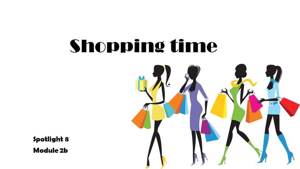 Презентация к уроку Spotlight 8 Module 2b Shopping Time "Время покупок" (8 класс) - Учебники, Презентации и Подготовка к Экзаменам для Школьников на Klass-Uchebnik.com