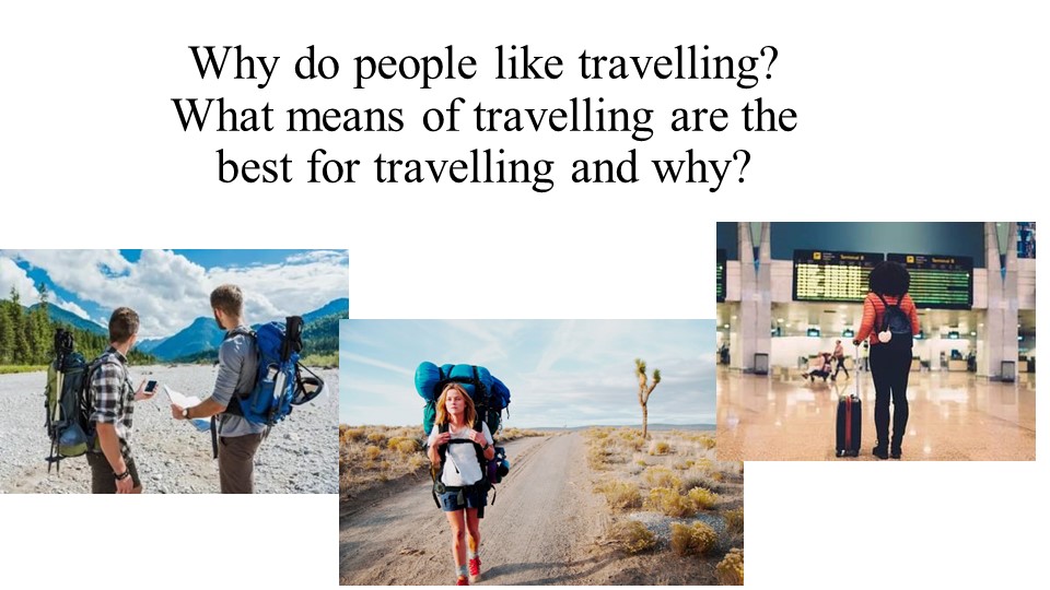 Презентация по теме "Why do people like travelling?" - Учебники, Презентации и Подготовка к Экзаменам для Школьников на Klass-Uchebnik.com
