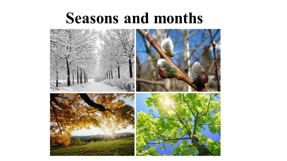 Презентация по теме "Seasons, months and weather" - Учебники, Презентации и Подготовка к Экзаменам для Школьников на Klass-Uchebnik.com
