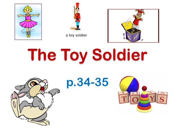 Презентация по английскому языку на тему: "The Toy Soldier" стр.34-35 ( 3 класс) - Учебники, Презентации и Подготовка к Экзаменам для Школьников на Klass-Uchebnik.com