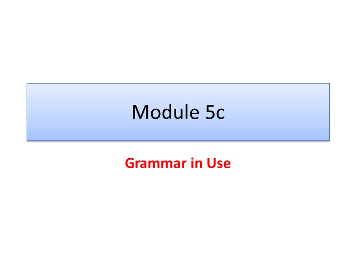 Grammar in Use_Module 5c Учебники, Презентации и Подготовка к Экзаменам для Школьников на Klass-Uchebnik.com