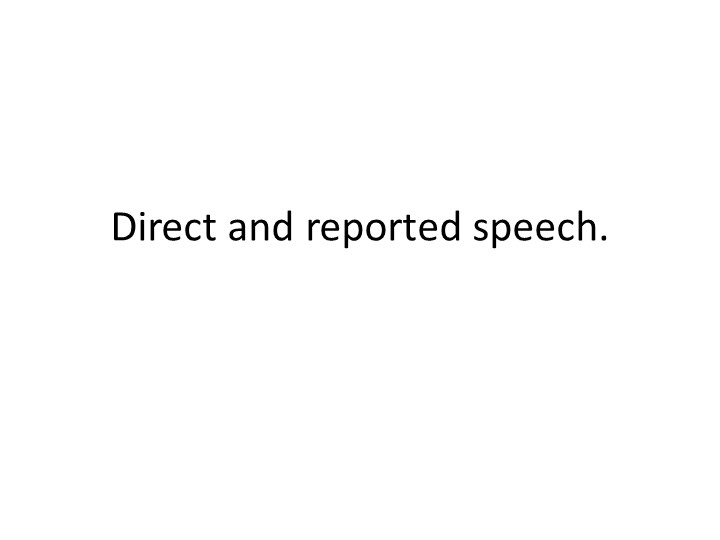 Презентация по английскому языку на тему "Direct and reported speech." - Учебники, Презентации и Подготовка к Экзаменам для Школьников на Klass-Uchebnik.com