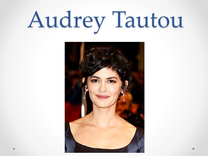 Презентация по французскому языку на тему "Audrey Tautou" Учебники, Презентации и Подготовка к Экзаменам для Школьников на Klass-Uchebnik.com