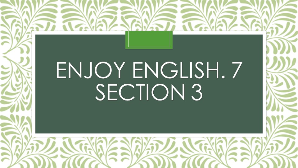 Презентация к учебнику Enjoy English, Section 3 - Учебники, Презентации и Подготовка к Экзаменам для Школьников на Klass-Uchebnik.com