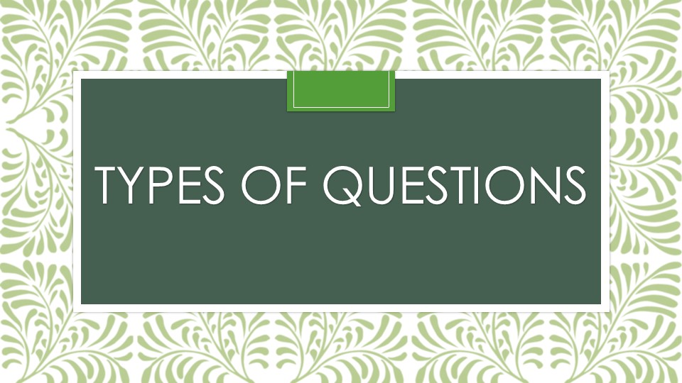 Презентация "Types of questions" Учебники, Презентации и Подготовка к Экзаменам для Школьников на Klass-Uchebnik.com