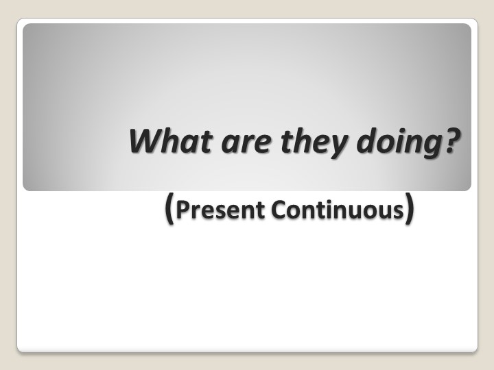 Презентация на тему Present Continuous. 6 класс. Учебники, Презентации и Подготовка к Экзаменам для Школьников на Klass-Uchebnik.com