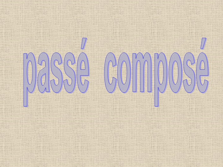 Презентация по французскому языку на тему " Passe compose" Учебники, Презентации и Подготовка к Экзаменам для Школьников на Klass-Uchebnik.com