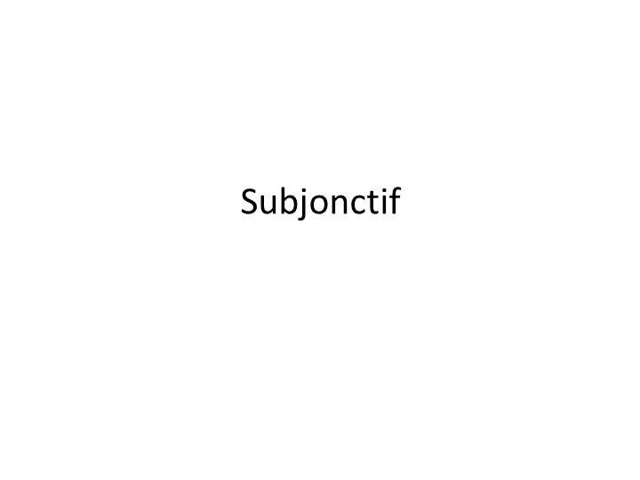 Презентация по французскому языку на тему "Subjonctif" (7 класс) Учебники, Презентации и Подготовка к Экзаменам для Школьников на Klass-Uchebnik.com