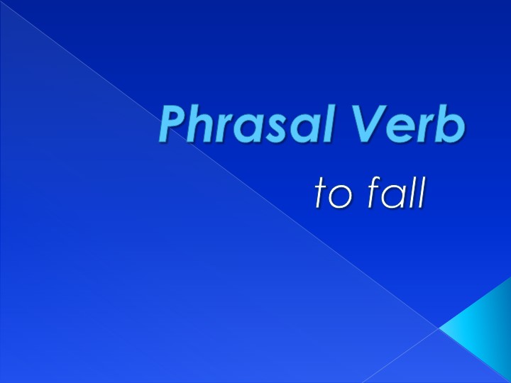 Презентация по английскому языку на тему "Фразовый глагол to fall" Учебники, Презентации и Подготовка к Экзаменам для Школьников на Klass-Uchebnik.com