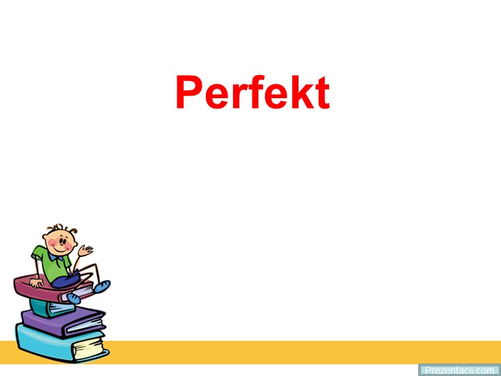 Perfect прошедшее время в немецком языке Учебники, Презентации и Подготовка к Экзаменам для Школьников на Klass-Uchebnik.com
