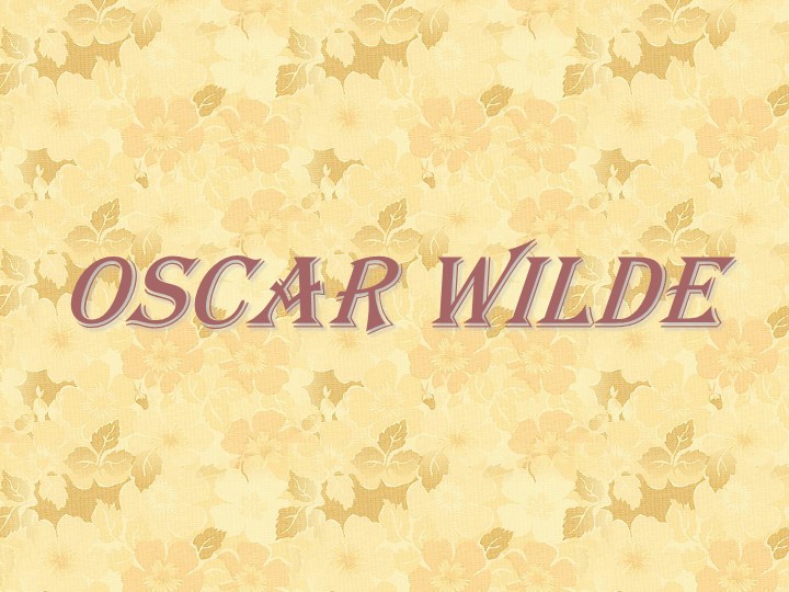 Презентация по английскому языку на тему " Творчество О. Уайльда" Учебники, Презентации и Подготовка к Экзаменам для Школьников на Klass-Uchebnik.com