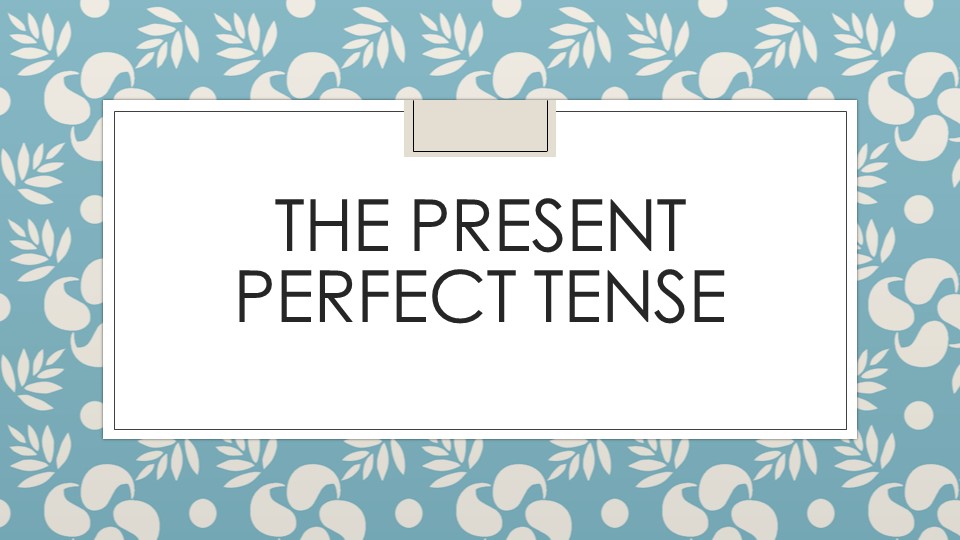 Презентация по английскому по теме "The Present Perfect Tense" Учебники, Презентации и Подготовка к Экзаменам для Школьников на Klass-Uchebnik.com