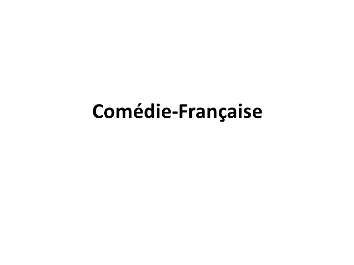 Презентация "Тhéâtre de la comédie - Comédie-Française" Учебники, Презентации и Подготовка к Экзаменам для Школьников на Klass-Uchebnik.com