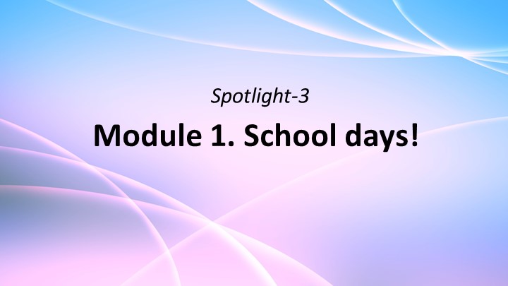 Презентация для 3 класса по английскому языку Module 1. School days! Учебники, Презентации и Подготовка к Экзаменам для Школьников на Klass-Uchebnik.com