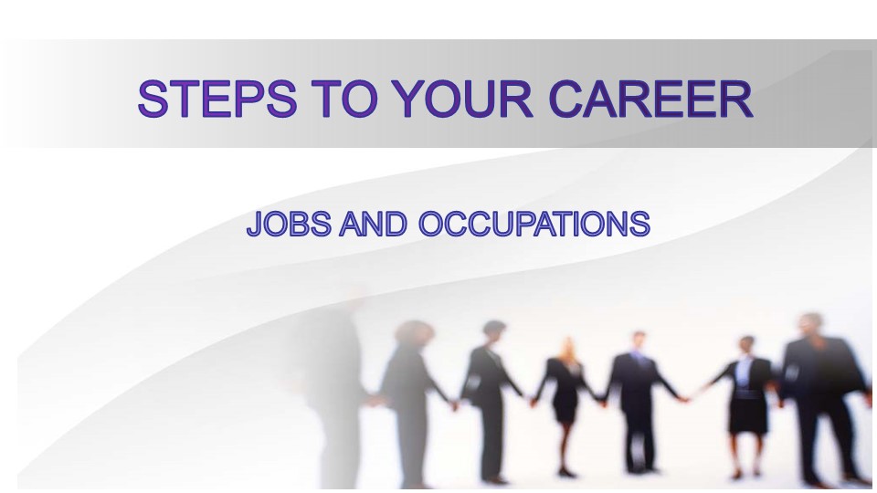 Презентация по английскому языку на тему "Steps to your career" (11 класс) Учебники, Презентации и Подготовка к Экзаменам для Школьников на Klass-Uchebnik.com