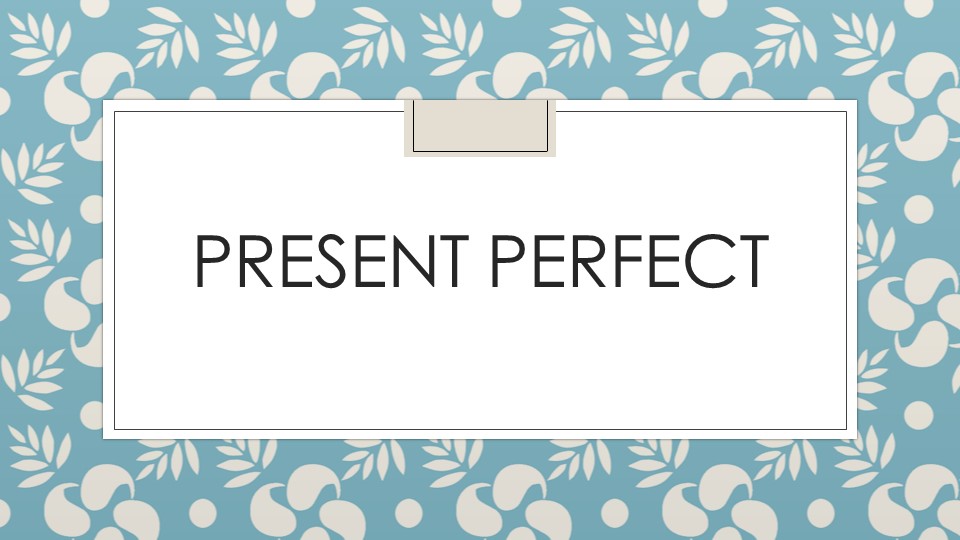 Урок по английскому языку "Present Perfect", презентация Учебники, Презентации и Подготовка к Экзаменам для Школьников на Klass-Uchebnik.com