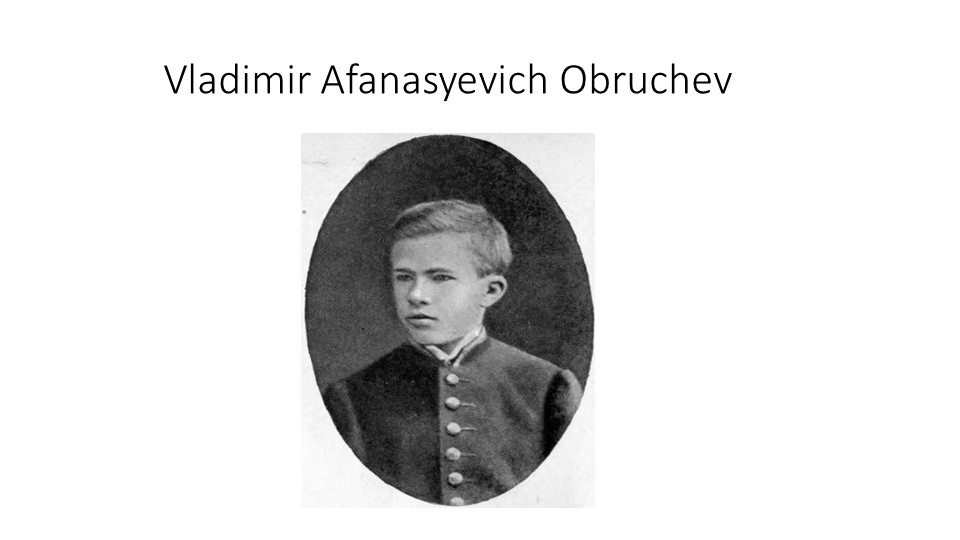 Урок-презентация на тему: Известные ученые - В.А.Обручев. Учебники, Презентации и Подготовка к Экзаменам для Школьников на Klass-Uchebnik.com