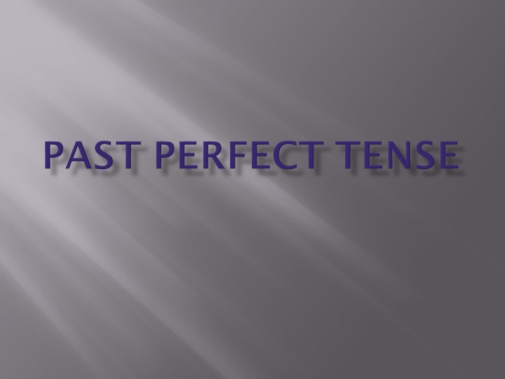 Презентация к уроку по теме "Past Perfect" Учебники, Презентации и Подготовка к Экзаменам для Школьников на Klass-Uchebnik.com