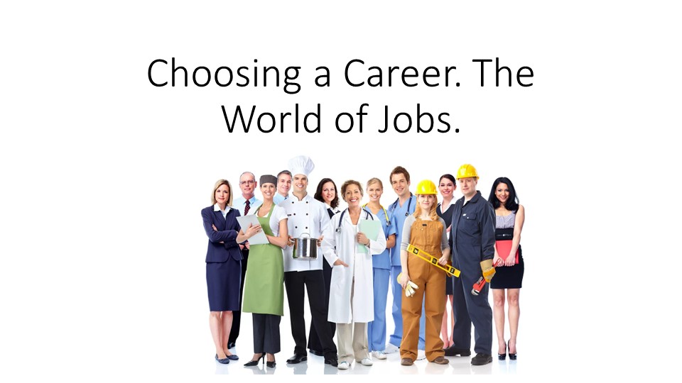 Презентация на тему "Choosing a career.The world of jobs..." Учебники, Презентации и Подготовка к Экзаменам для Школьников на Klass-Uchebnik.com